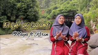 BIL QUR'ANI SA'AMDHI cover sholawat by Maya ft Ririn