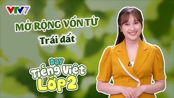 Bài 64: Mở rộng vốn từ: Trái đất | TIẾNG VIỆT 2 | VTV7