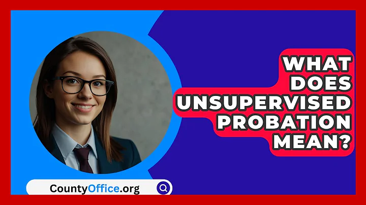What Does Unsupervised Probation Mean? - CountyOffice.org