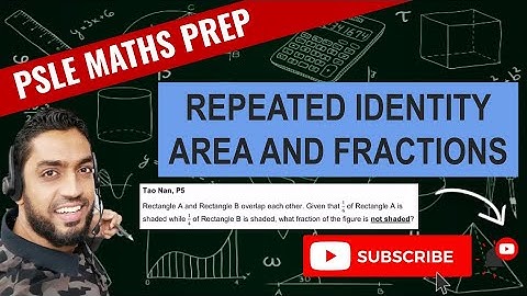 Repeated Identity, Area And Fractions | Learn Problem Sums | PSLE MATHS PREP