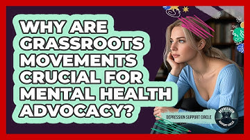 Why Are Grassroots Movements Crucial For Mental Health Advocacy? - Depression Support Circle