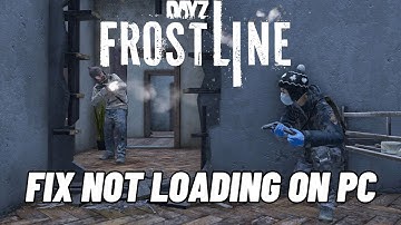 How To Fix DayZ Frostline Stuck on Loading Screen | Fix DayZ Frostline Not Loading Error On PC