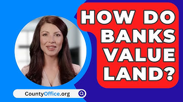 How Do Banks Value Land? - CountyOffice.org