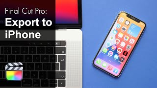 Final Cut Pro: How to Export to iPhone (Quick and Easy)