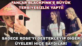 Fanlar Blackpinke Büyük Terbiyesizlik Yaptı,Roseyi Destekleyip Diğer Üyeleri Hiçe Saydılar