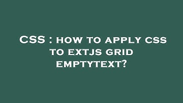 CSS : how to apply css to extjs grid emptytext?