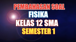 SOAL FISIKA KELAS 12 SEMESTER 1 - PTS FISIKA KELAS 12 SEMESTER 1
