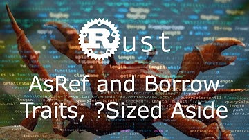 AsRef/Borrow Traits, and the ?Sized Marker - Rust [Video Request]