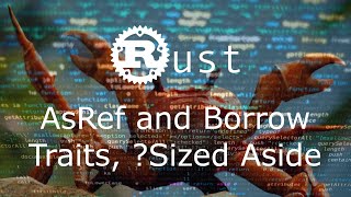 AsRef/Borrow Traits, and the ?Sized Marker - Rust [Video Request]