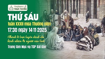 THỨ SÁU TUẦN XXXII MÙA THƯỜNG NIÊN | 17:30 NGÀY 14-11-2025 | TRUNG TÂM MỤC VỤ TGPSG