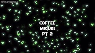 Coffee - Miguel Sped Up