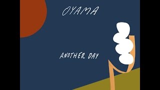 Video thumbnail of "Oyama - Another Day"
