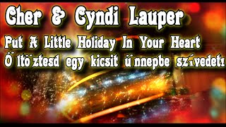 Cher &amp; Cyndi Lauper - Put A Little Holiday In Your Heart - magyar fordítás / lyrics by palex