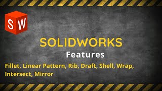 Lecture 6  : Fillet, Chamfer Linear Pattern, Rib, Draft, Shell, Wrap, Intersect, Mirror
