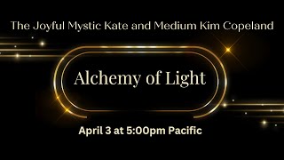 Alchemy of Light welcomes Medium Kim Copeland for an exciting and uplifting interview and meditation