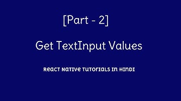 [Part 2] Get Text Input values | React Native tutorial in Hindi