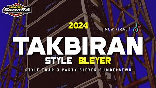 DJ TAKBIRAN TRAP PARTY BLEYER SUMBERSEWU 2024 BASS BLEYER WUNG WUNG YHAQIN SAPUTRA