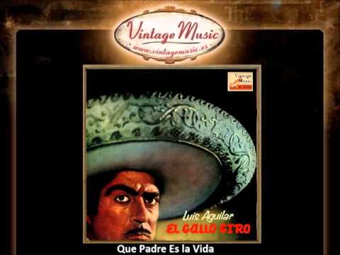 Luis Aguilar - Que Padre Es la Vida () - YouTube