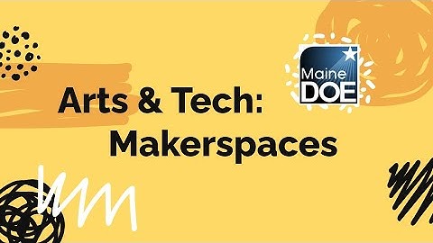 Arts & Tech - Makerspaces