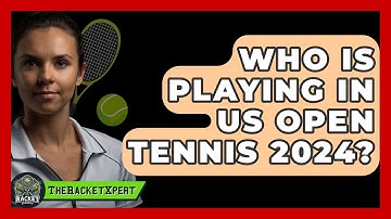 Who Is Playing In US Open Tennis 2024? - The Racket Xpert