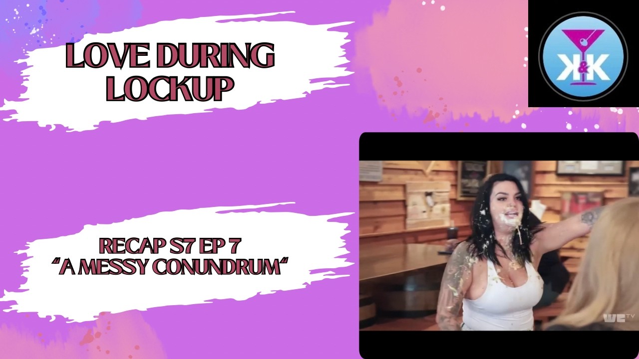 LDLU RECAP S7 EP7 “A Messy Conundrum” Food Fight Time For Emily! #loveduringlockup #wetv