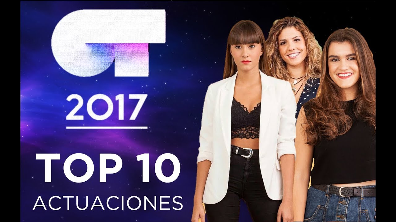 OT2017 - Top 10 Actuaciones (Todas las galas)