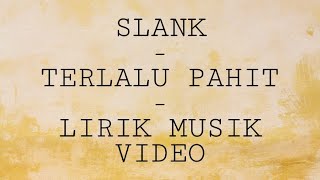 Slank - Terlalu Pahit (Lirik \u0026 Musik Video)