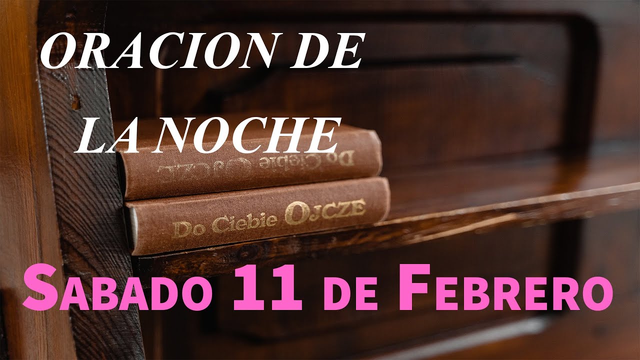 Oracion de la Noche de Hoy Sabado 11 de Febrero - Tiempo De Orar - YouTube