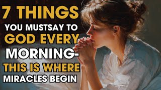 7 Things You Must Say to God Every Morning – This Is Where Miracles Begin | Biblical Wisdom