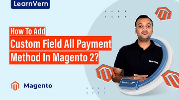 How To Add Custom Field All Payment Method In Magento 2? - Free On LearnVern