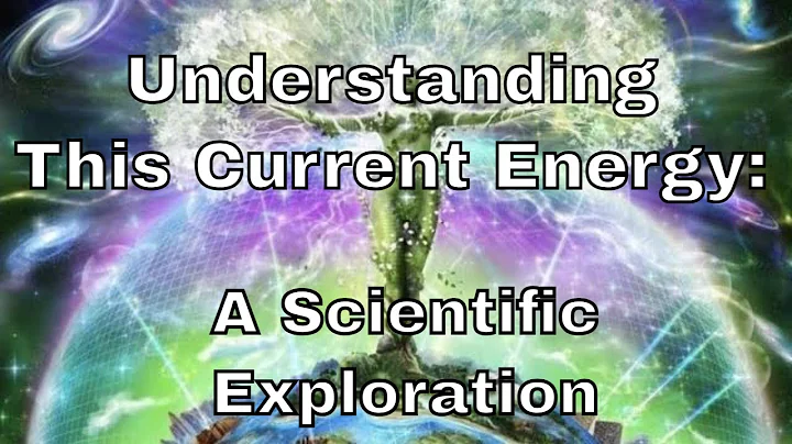 Understanding This Current Energy:  A Scientific Exploration