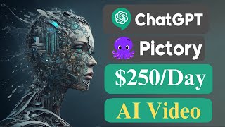 AI Video: Kiếm $250 mỗi ngày Làm Video AI với ChatGPT và Pictory