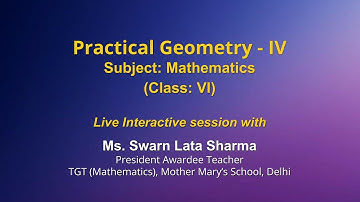 Live Interaction on PMeVIDYA : Practical Geometry (Part 4)   Subject: Mathematics   Class: VI