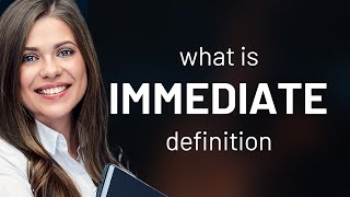 Immediate | what is IMMEDIATE meaning
