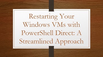 Restarting Your Windows VMs with PowerShell Direct: A Streamlined Approach