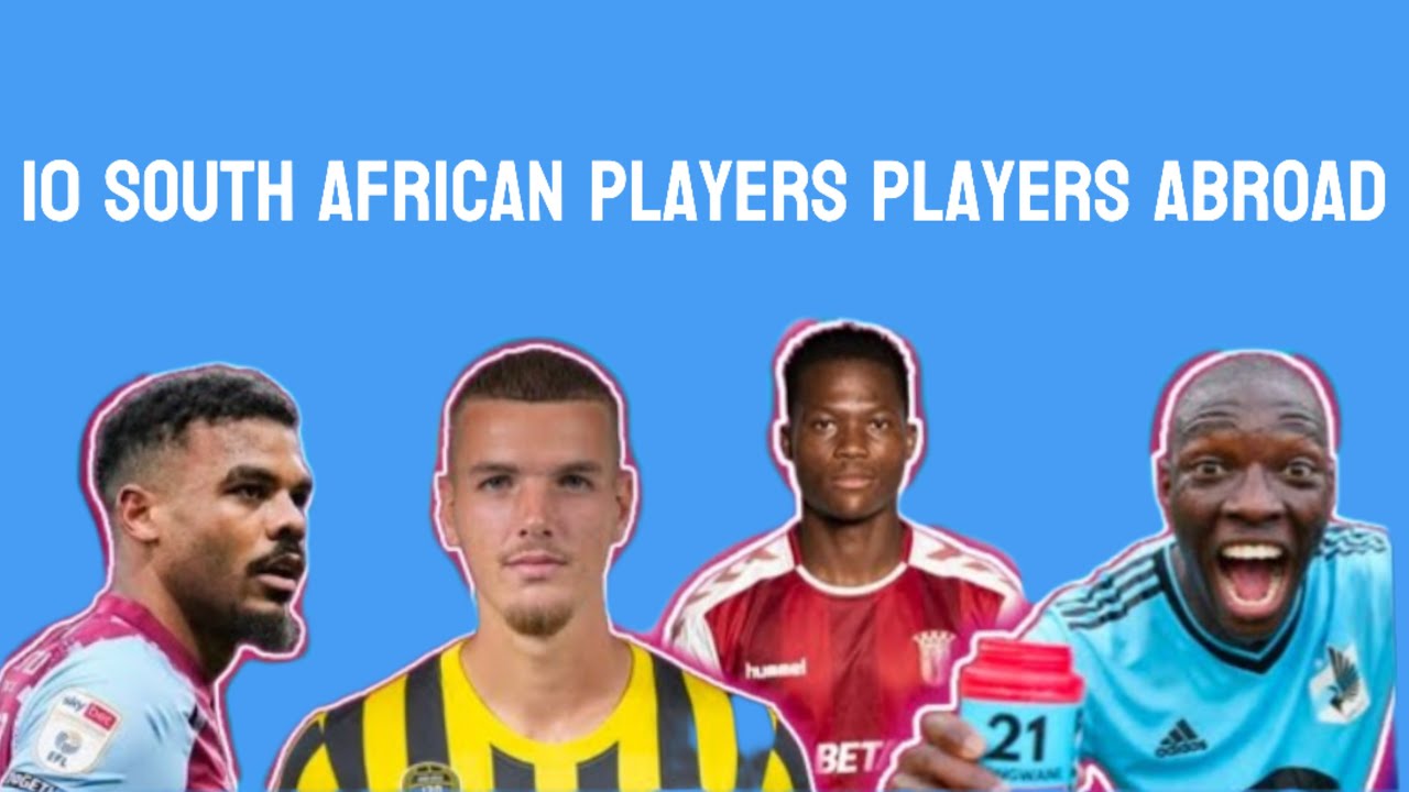 Top 10 South African Soccer youngsters who plays Abroad (2023)Bafana