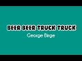 George Birge Beer Beer Truck Truck Lyrics mp3