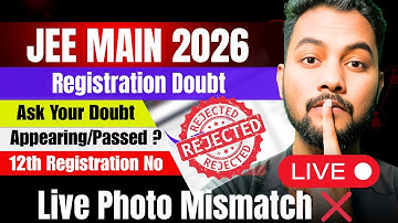 Live|JEE Main 2026 Registration Doubt|Live Photo Mismatch|12th Registration Number JEE Main 2026
