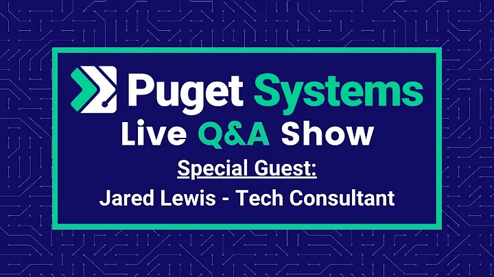 Puget Systems Podcast: Live Q&A w/ Jared Lewis - T...
