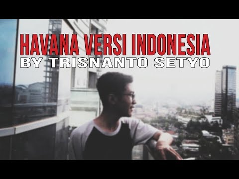 Havana Versi Indonesia By Trisnanto Setyo (Arti Dan Lirik Lagu)