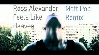 Ross Alexander: Feels Like Heaven (Matt Pop Edit, official remix)