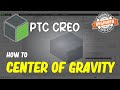 Creo How To Find Center Of Gravity