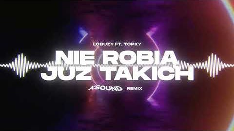 Łobuzy ft. Topky - Nie robią już takich (XSOUND Remix)
