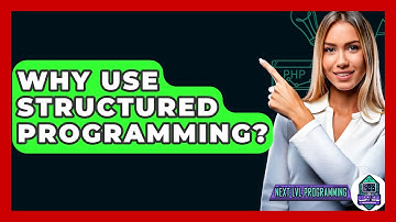 Why Use Structured Programming? - Next LVL Programming
