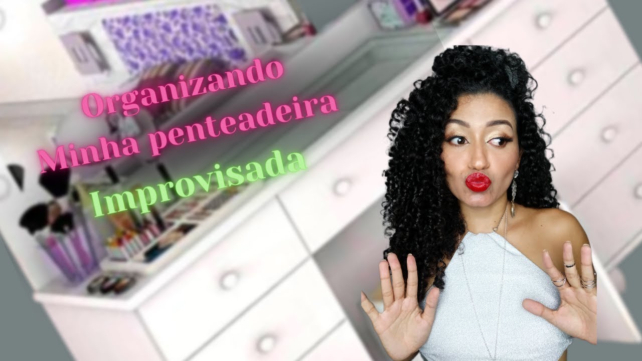 Organizando Minha Penteadeira Improvisada - YouTube