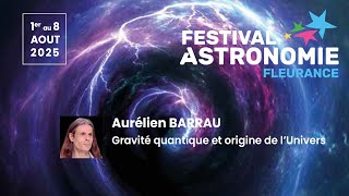 Gravité quantique et origine de l’Univers par Aurélien BARRAU - Festival d'Astronomie de Fleurance