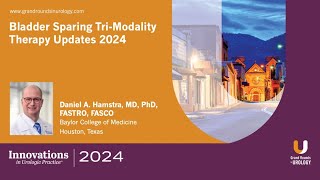 Daniel A. Hamstra - Bladder Sparing Tri-Modality Therapy Updates 2024