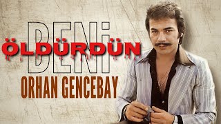 Öldürdün Beni - Orhan Gencebay