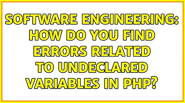 Software Engineering: How do you find errors related to undeclared variables in php?