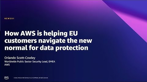 AWS Summit Brussels 2022 - How AWS is helping EU customers navigate data protection